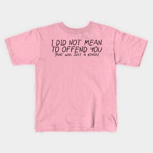 I Did Not Mean To Offend You... Kids T-Shirt